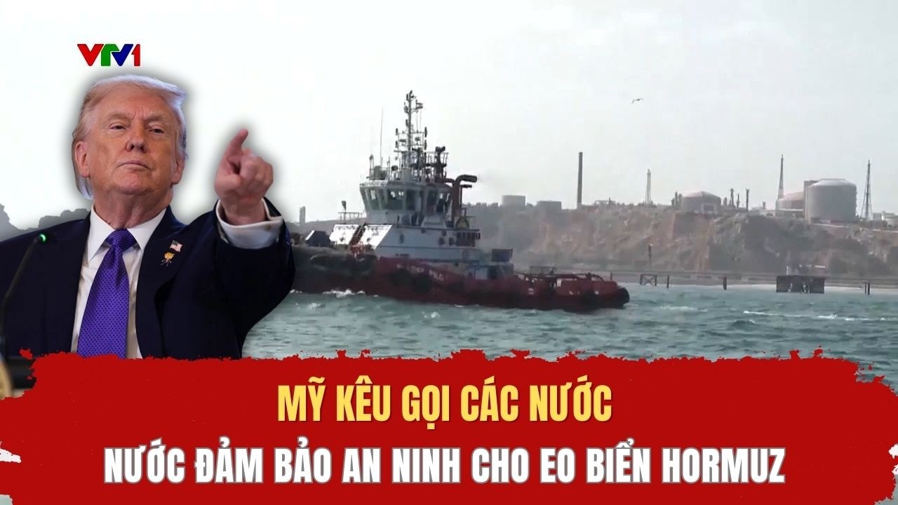 Mỹ kêu gọi các nước đảm bảo an ninh cho eo biển Hormuz