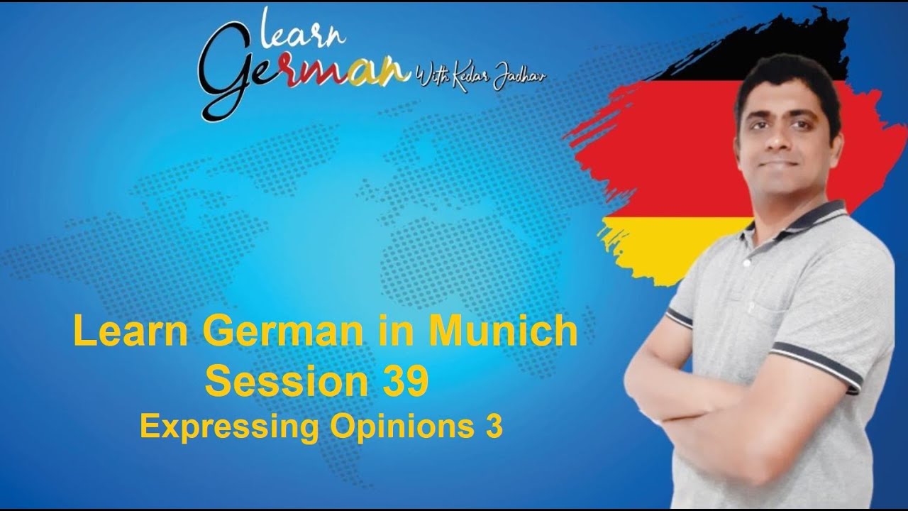 Learn German in Munich : Session 39 : Expressing Opinions :3
