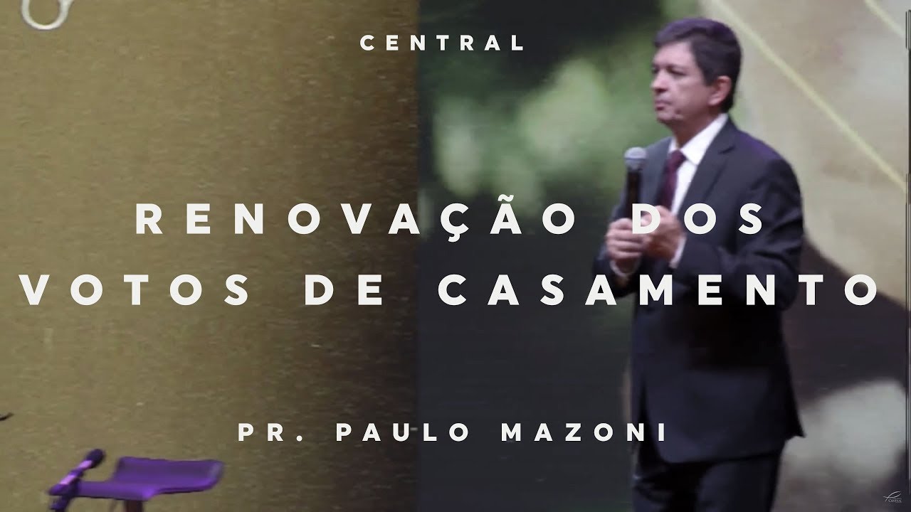 RENOVAÇÃO DOS VOTOS DE CASAMENTO | PR. PAULO MAZONI | 07/10/18 | CENTRAL