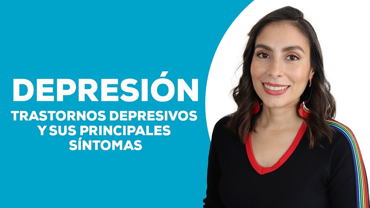 ¿Qué es la Depresión? Trastornos depresivos y sus principales síntomas
