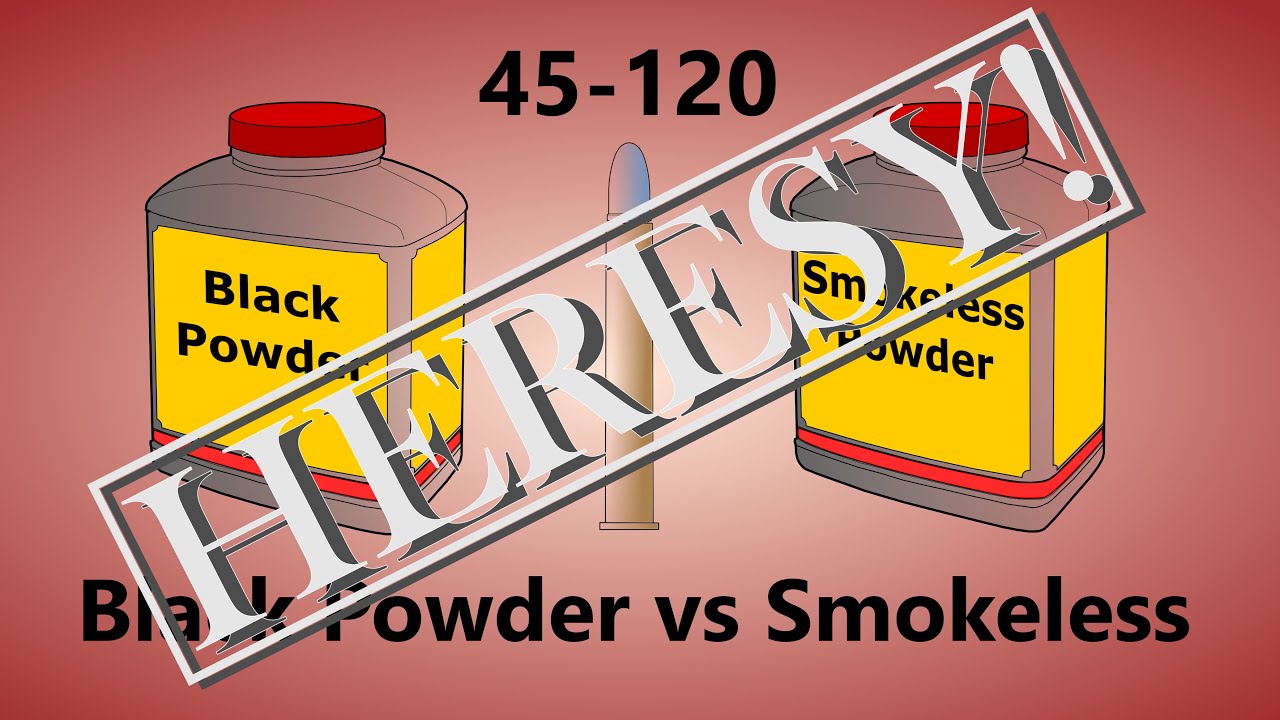45-120 Black Powder vs Smokeless - Heresy?