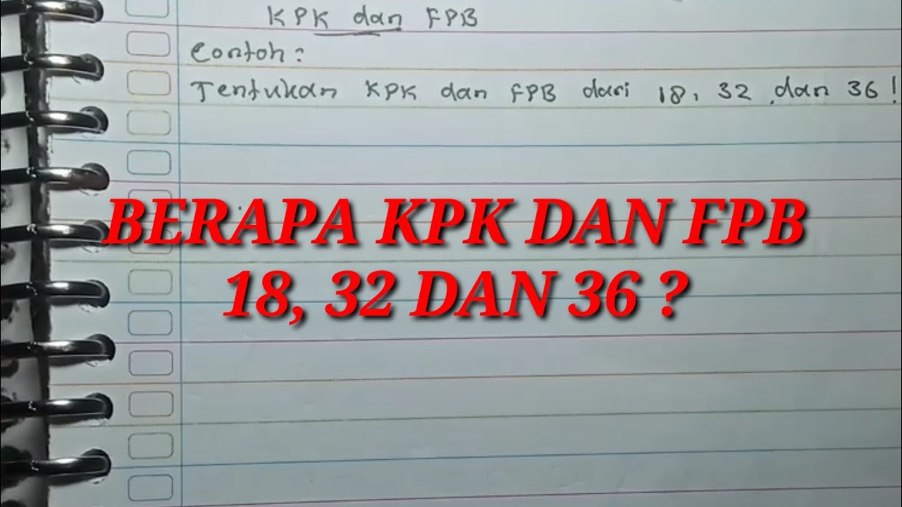 MENENTUKAN KPK DAN FPB 18, 32 dan 36