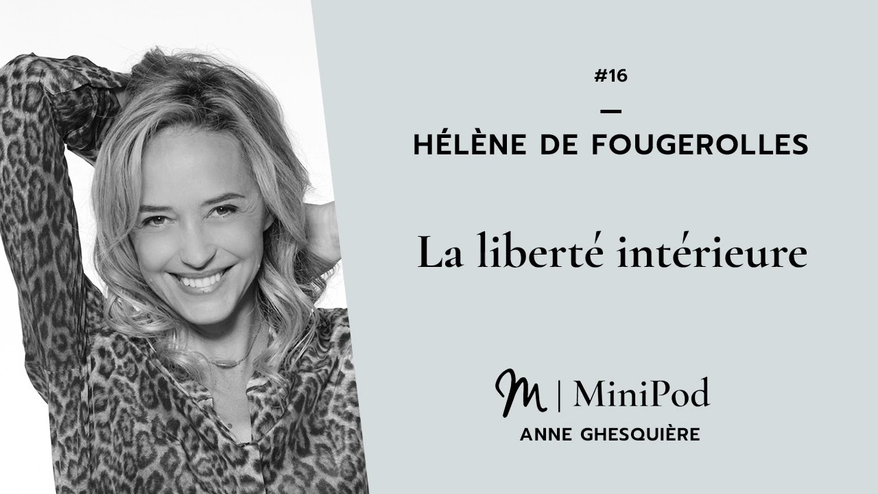 #16 Minipod - Hélène de Fougerolles : La liberté intérieure