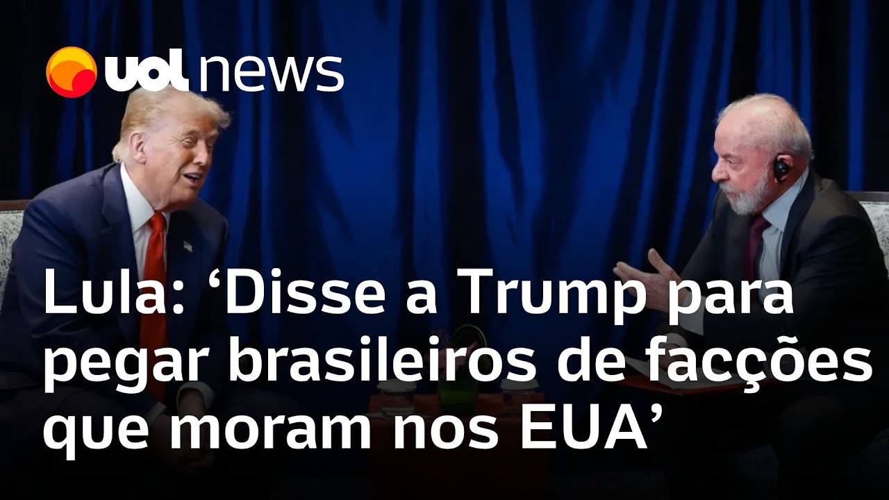 Lula diz que pediu ajuda de Trump para capturar integrantes de facções criminosos que moram nos EUA