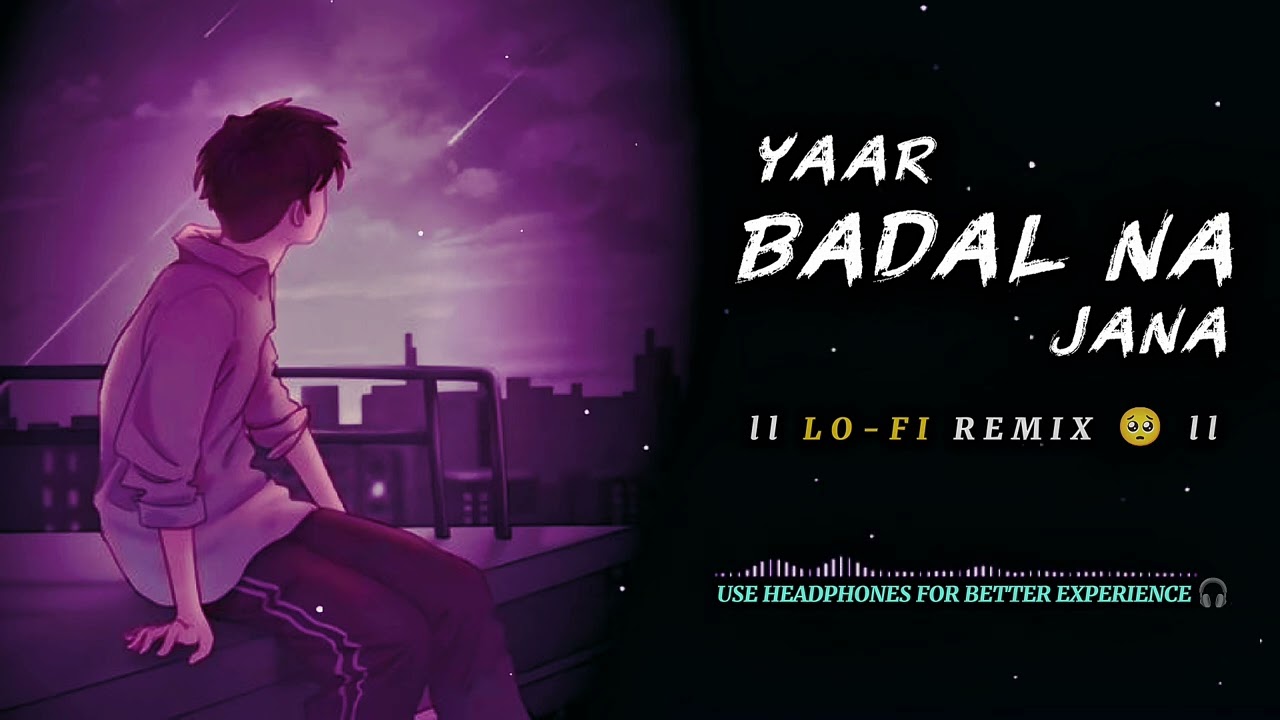 Yaar Badal Na Jaana Mausam Ki Tarah l Lo-fi Remix Sad l #alkhayagnik #uditnarayan #lofi ll 