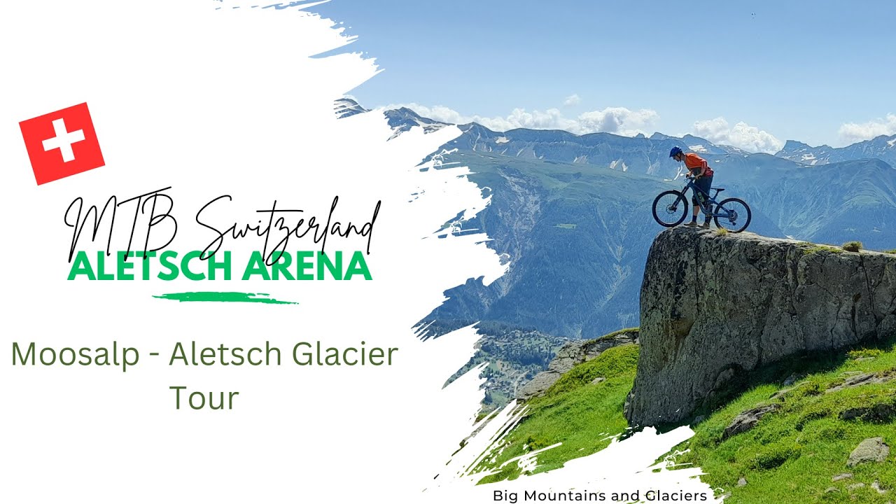 Mtb Switzerland - Aletsch Arena - Moosfluh - Aletsch Glacier - Fiesch