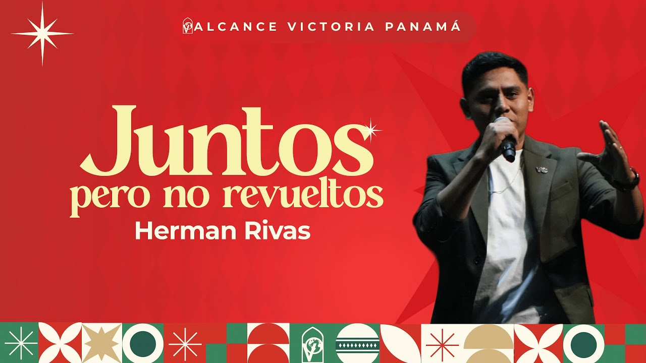 Juntos pero no revueltos - Hno Herman Rivas - Iglesia Alcance Victoria Panamá