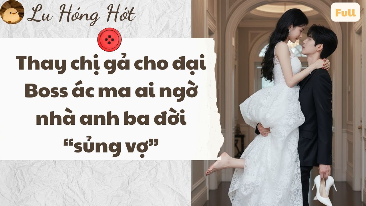 TRUYỆN AUDIO | THAY CHỊ GẢ CHO ĐẠI BOSS ÁC MA AI NGỜ NHÀ ANH BA ĐỜI “SỦNG VỢ” #truyenaudio #audio