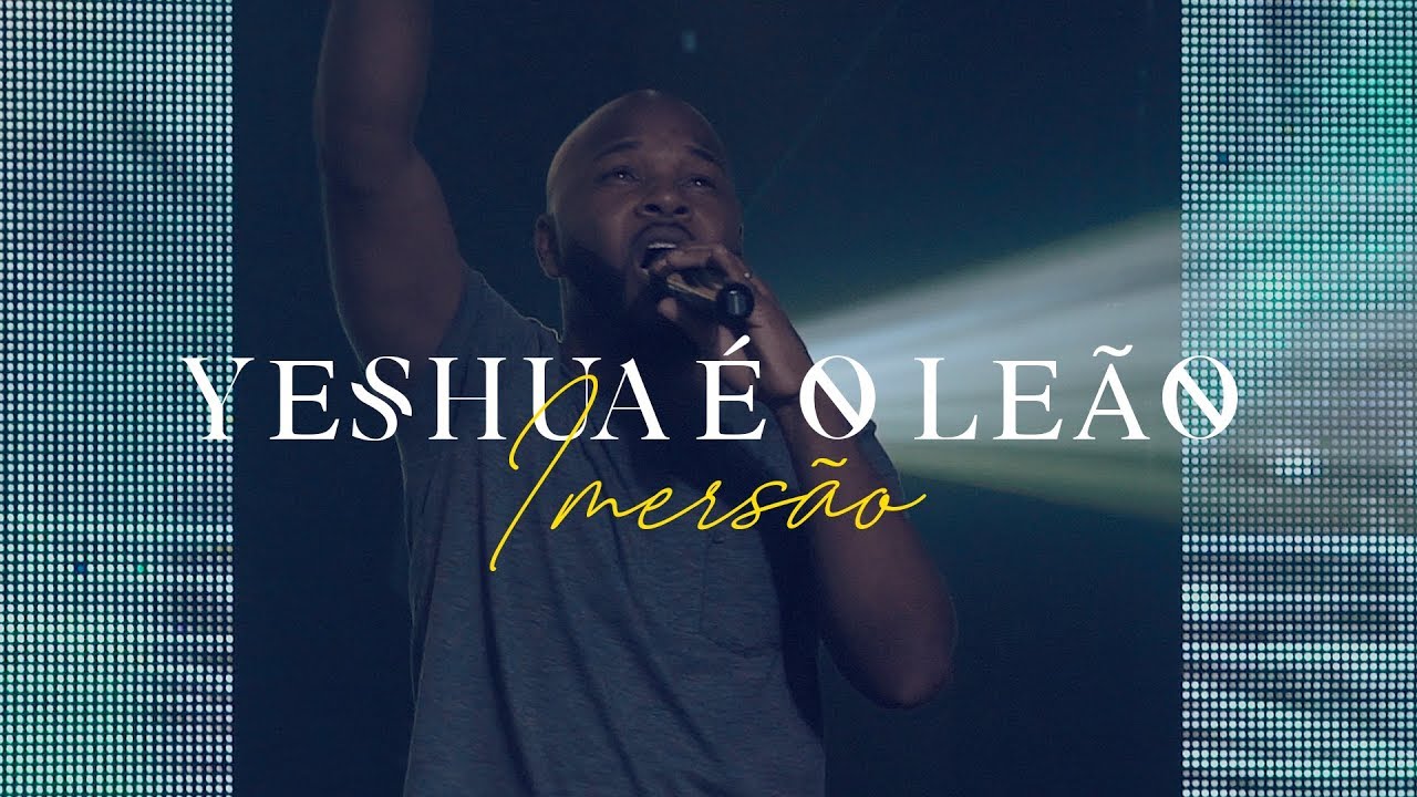 Minist&eacute;rio Imers&atilde;o - Yeshua &eacute; o Le&atilde;o (Ao Vivo)