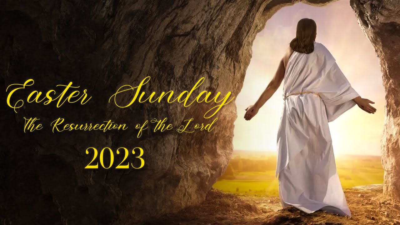 Easter Sunday - The Resurrection of the Lord (April 09, 2023)