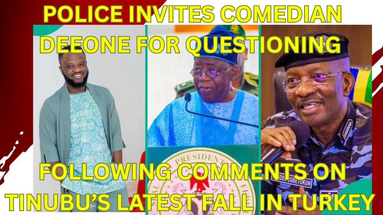 Police Invites Comedian Deeone For Questioning Following Comments On Tinubu’s Latest Fall In Turkey