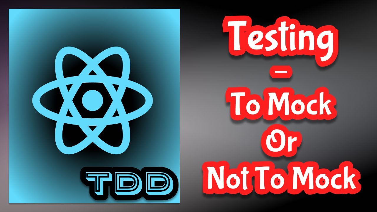 React Testing - To Mock or Not To Mock