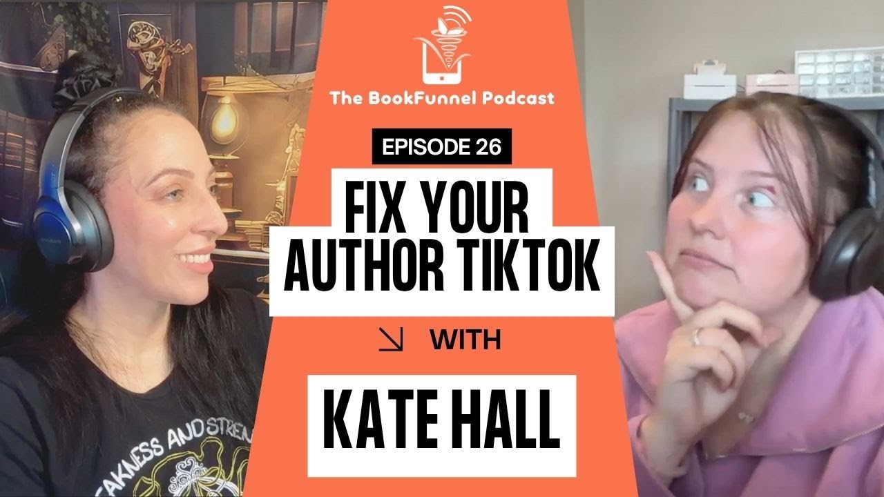 TikTok for Authors Part 2 | The BookFunnel Podcast Ep 26 | Featuring Kate Hall