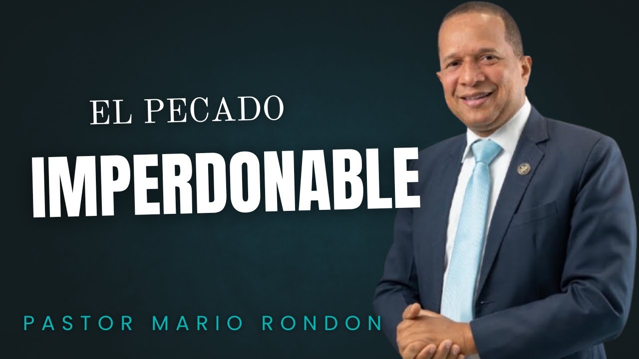 EL PECADO IMPERDONABLE - PASTOR MARIO RONDON