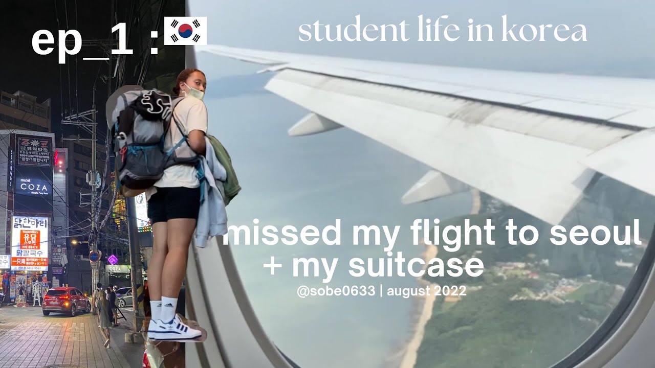 ep1 : i missed my flight to seoul + my suitcase | student life in korea