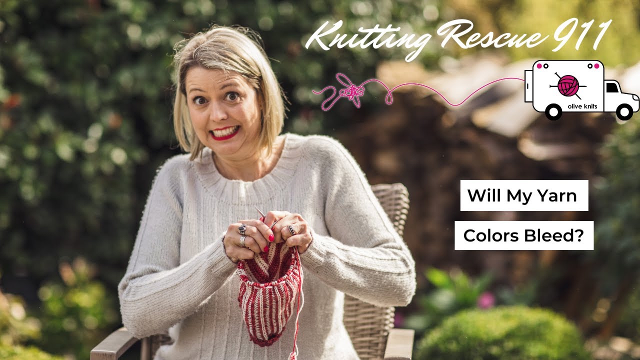 Will My Yarn Colors Bleed? - Knitting Rescue 911 with Olive Knits
