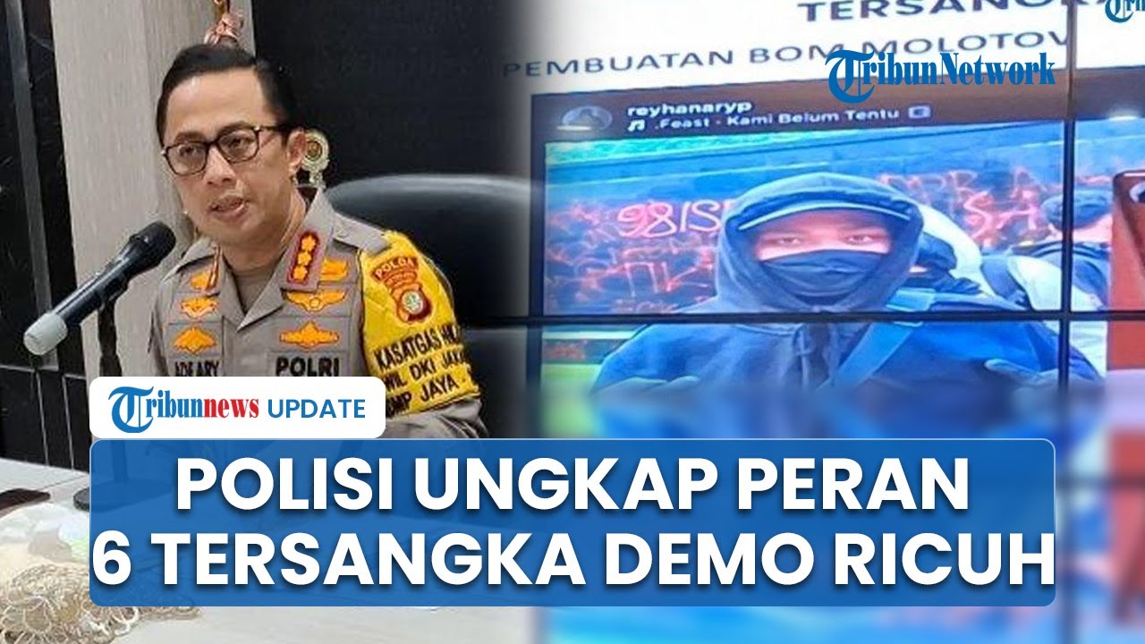 Polisi Bongkar Peran 6 Tersangka Demo Ricuh di Jakarta, dari Penghasut hingga Perakit Bom Molotov