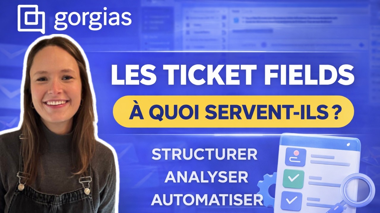 Ticket fields Gorgias : la clé pour enfin exploiter les données SAV