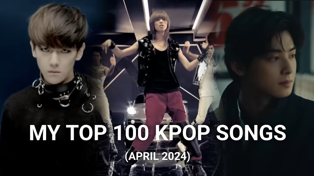 My top 100 kpop songs (april 2024)