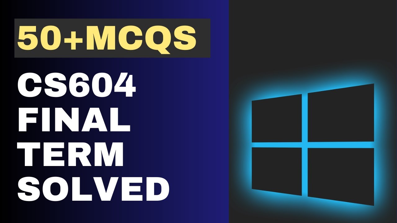 CS604 Final Term Solved MCQs [50+ Objective Questions]