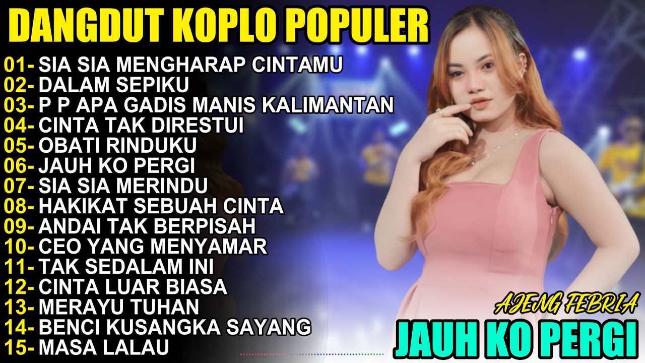 FULL ALBUM KOPLO AJENG FEBRIA - SIA SIA MENGHARAP CINTAMU PALING ENAK Teman Kerja & Perjalanan Viral
