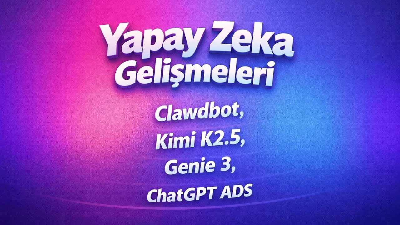 Ucundan Yapay Zeka Gelişmeleri #3 | Clawdbot, Kimi K2.5, Genie 3, ChatGPT Reklamları
