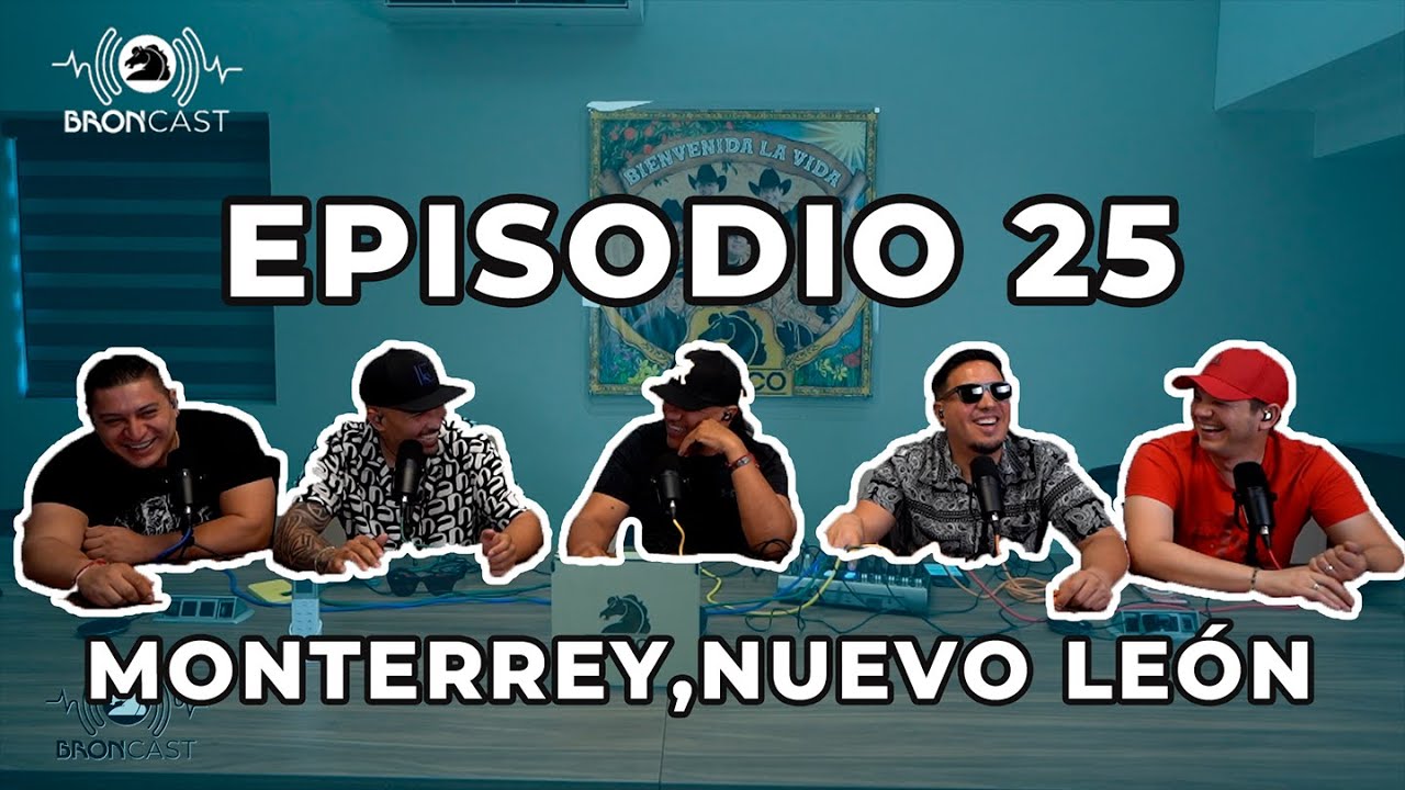 BRONCAST Episodio 25 - Monterrey, Nuevo Leon