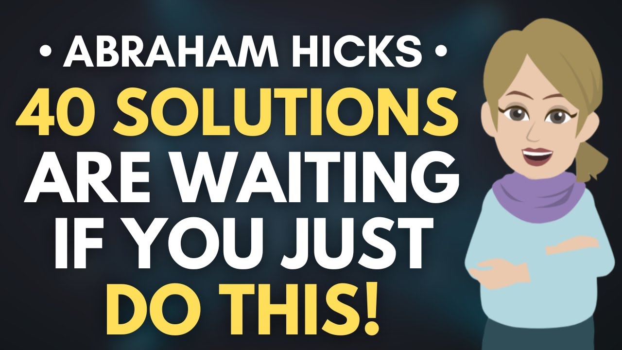 40 Solutions Are Waiting If You Just Do THIS! ✨ Abraham Hicks 2025