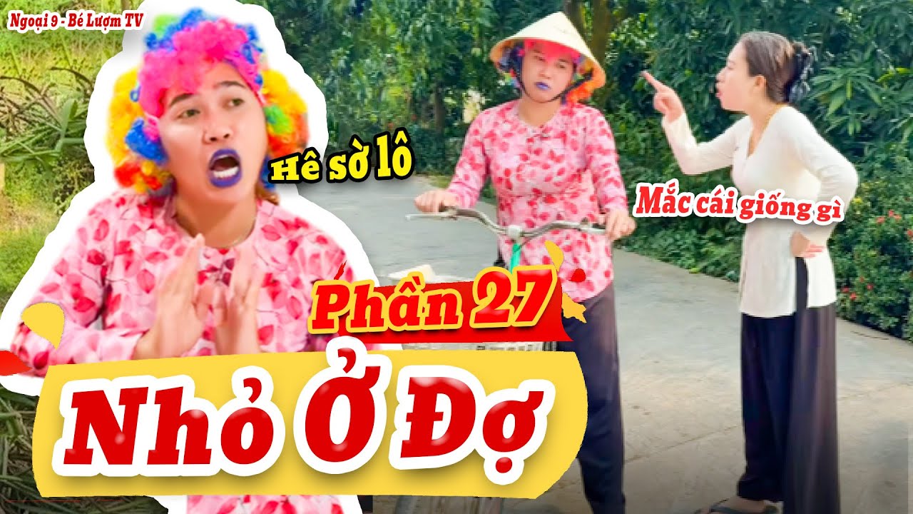 NHỎ Ở ĐỢ Và Những Câu Chuyện Bất Ổn | Phần 27: Hết Sức Chịu Đựng | Ngoại 9 - Bé Lượm TV