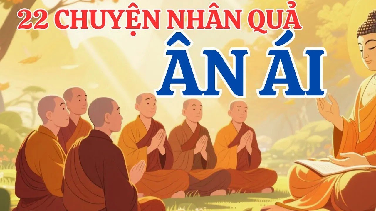 ÂN ÁI LÀ NGUỒN GỐC SANH TỬ   22 Chuyện Nhân Quả Phật Giáo, Lời Dạy Của Đức Phật   Nghe Rất Hay