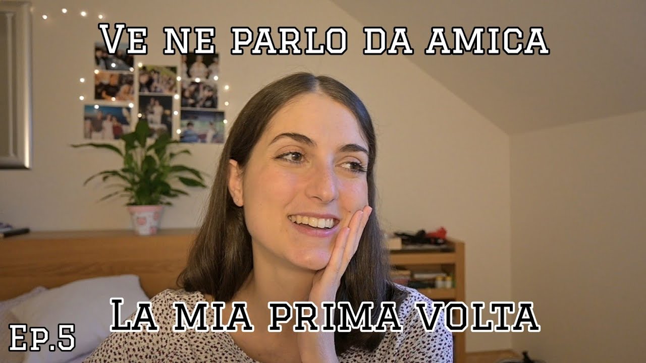 La mia prima volta: dolore, piacere, imbarazzo, depilazione - VE NE PARLO DA AMICA - Ep.5