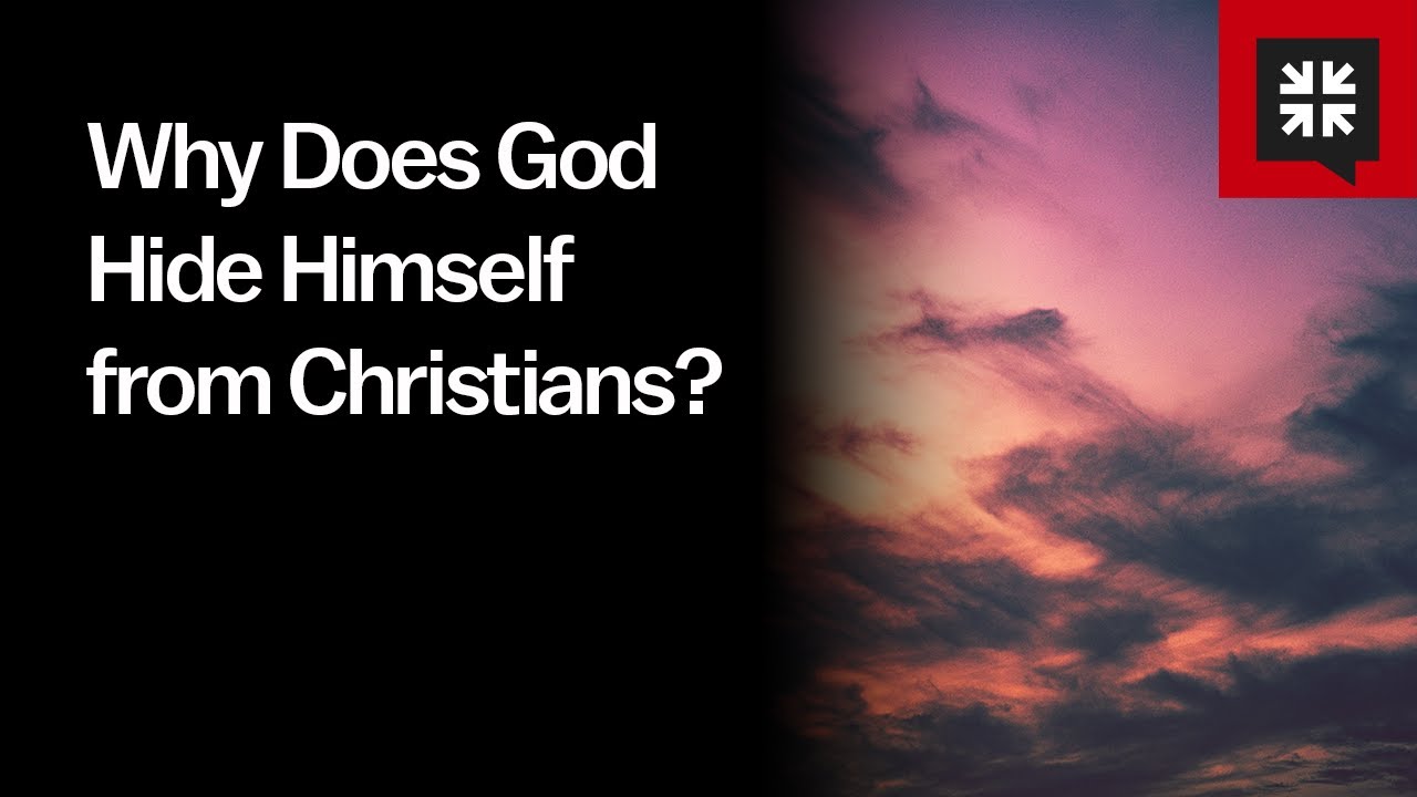 Why Does God Hide Himself from Christians?