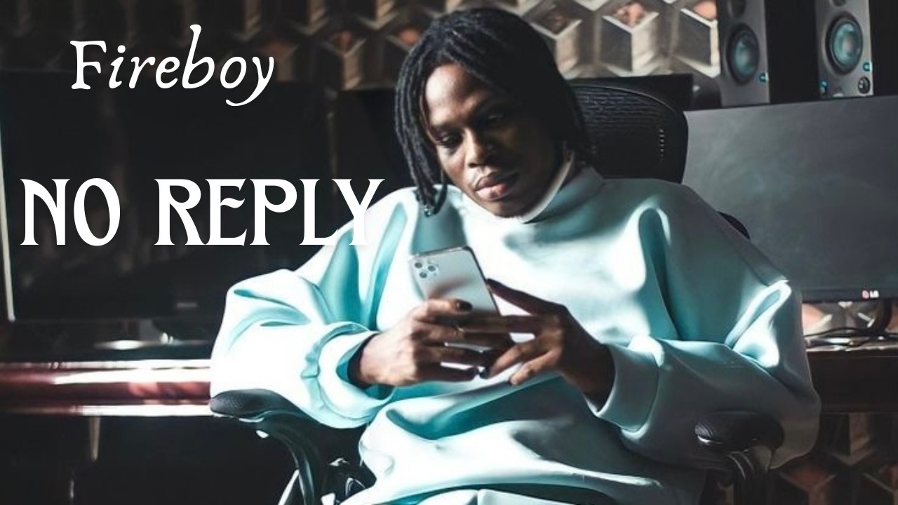Fireboy DML – No Reply (Official Lyrics Video)