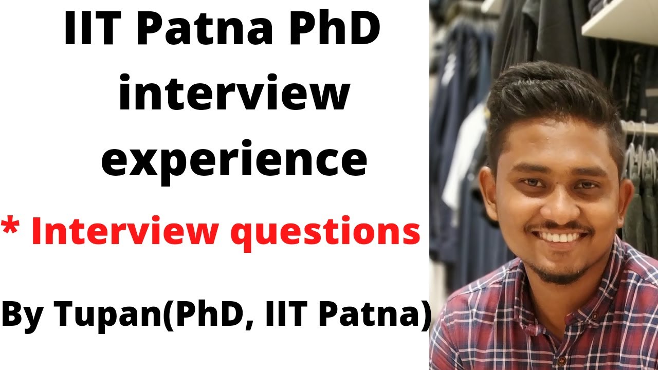 MY PhD interview Experience || Interview questions || IIT Patna ||BY TUPAN(PhD ,IIT Patna)