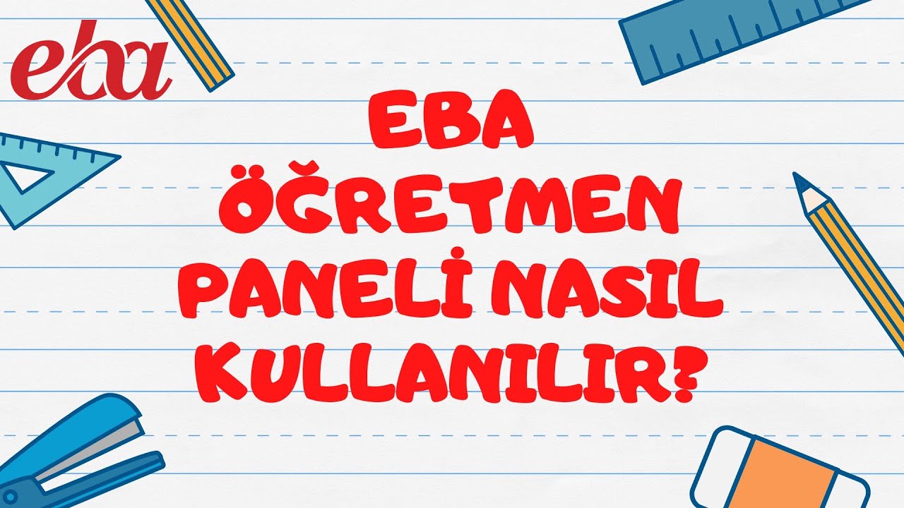 EBA ÖĞRETMEN PANELİ NASIL KULLANILIR?