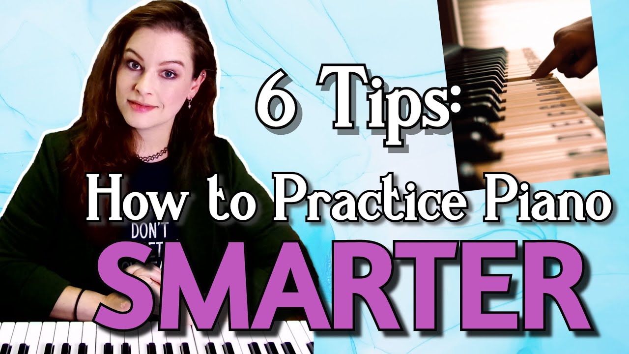 6 Ways to Practice Piano Smarter - Tips and Tricks for Practicing Music Efficiently
