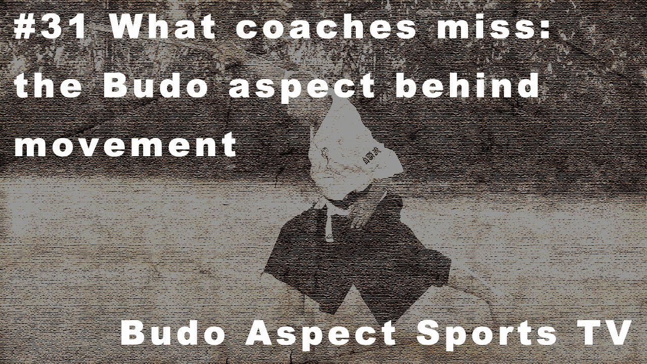 #31 What coaches miss: the Budo aspect behind movement