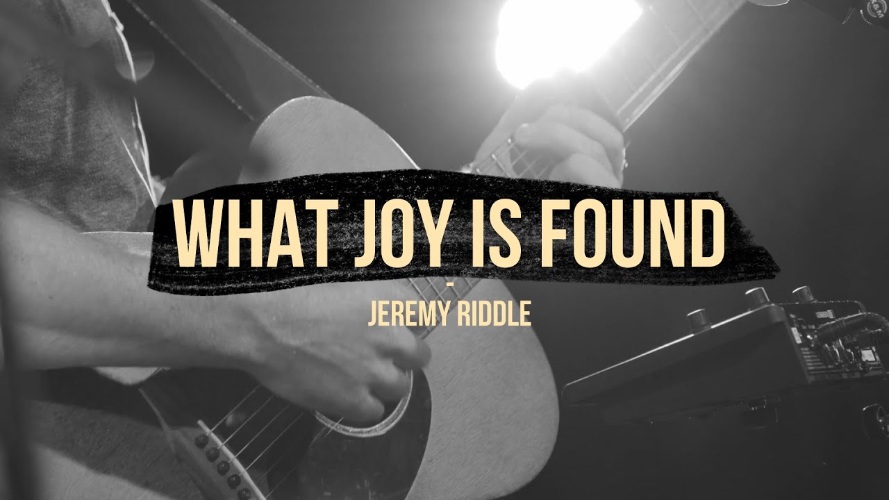 What Joy is Found (Live at Vineyard Anaheim) &ndash; Jeremy Riddle