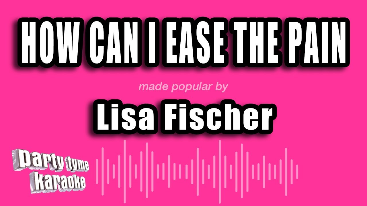 Lisa Fischer - How Can I Ease The Pain (Karaoke Version)