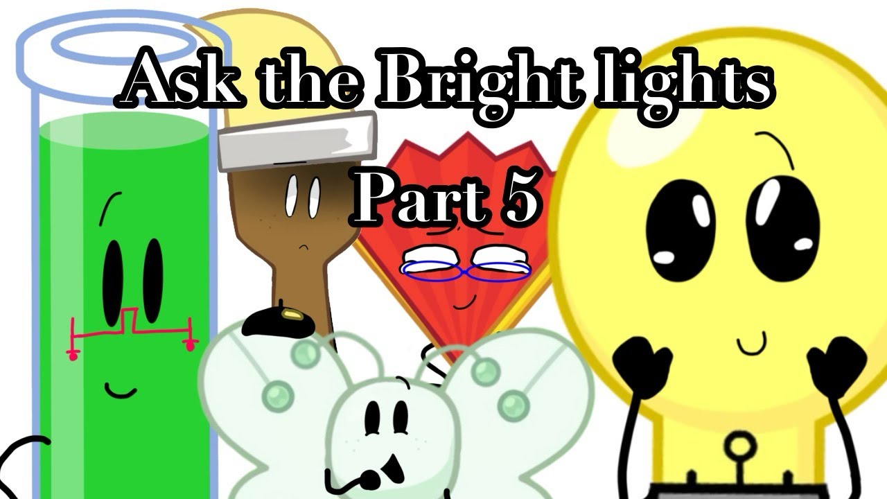 Ask the bright lights part 5! (FANMADE)