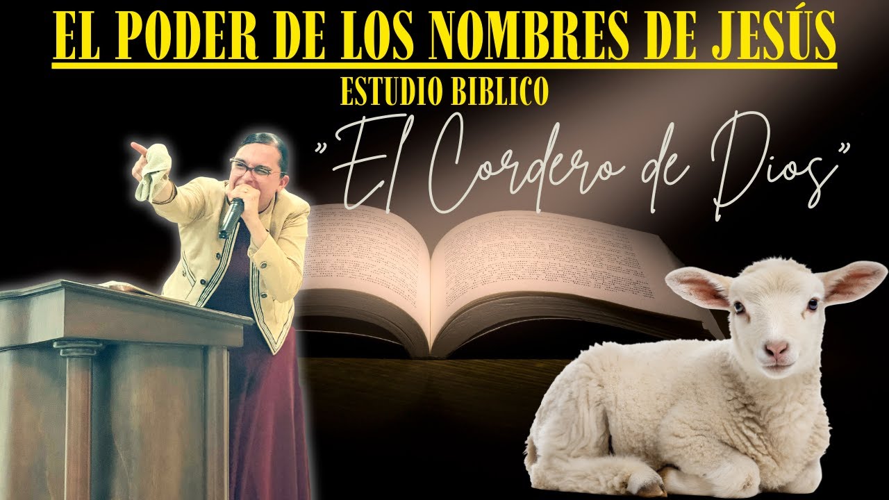 ESTUDIO BIBLICO EL PODER DE LOS NOMBRES DE JESUS| EL CORDERO| PARTE 2