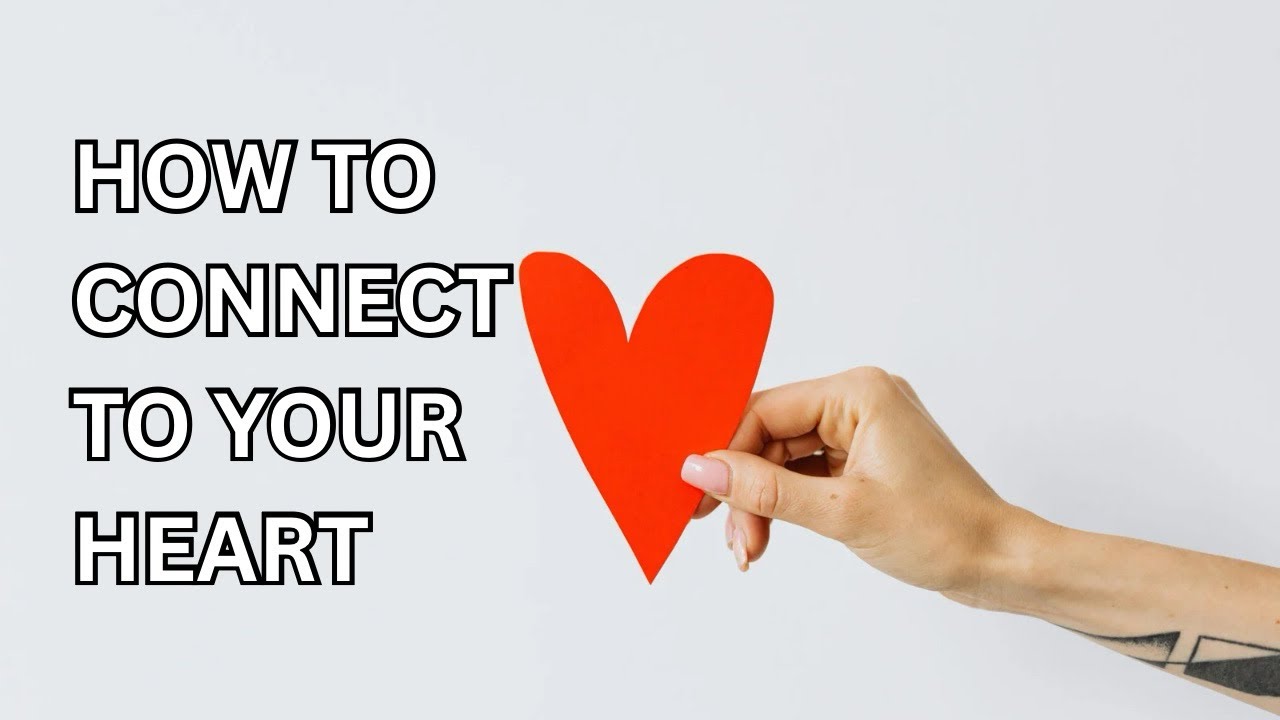 HOW TO CONNECT TO YOUR HEART