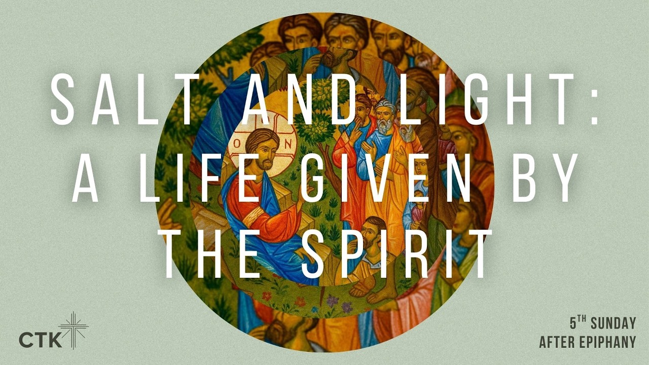 5th Sunday after Epiphany - Salt and Light: A Life Given by the Spirit #ctkchurch
