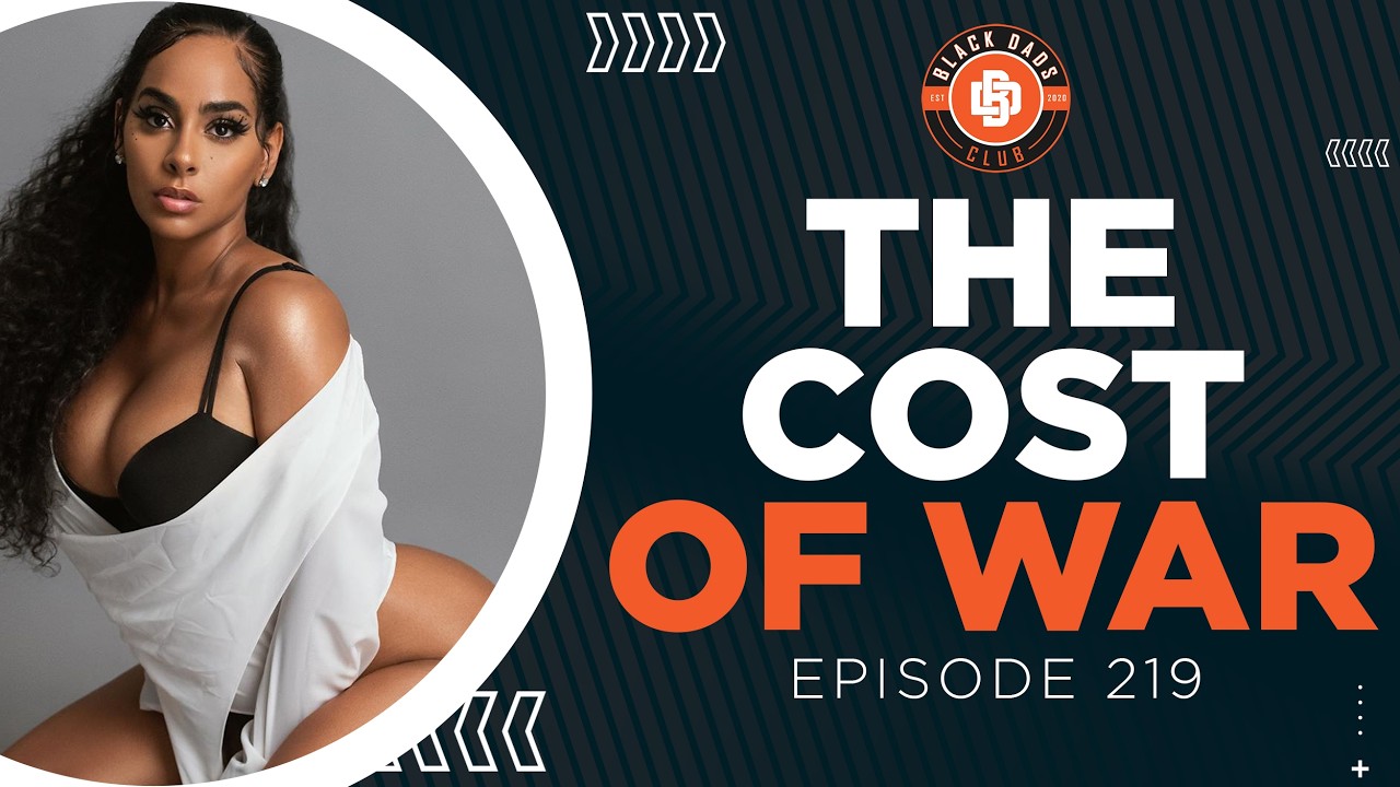 The Cost of War | Ep 219 | Black Dads Club Podcast