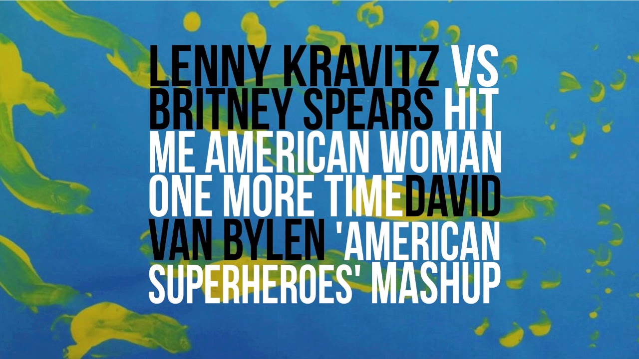 Lenny Kravitz Vs Britney Spears - Hit me american woman one more time (David Van Bylen Mashup)