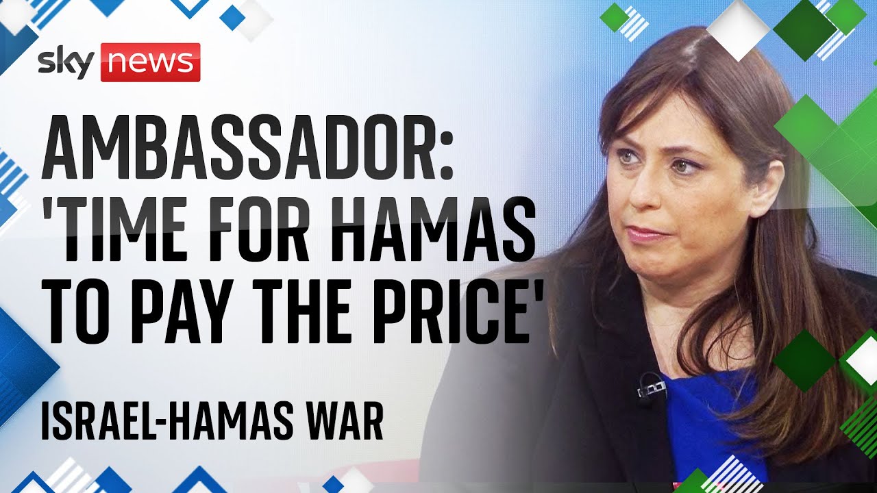 Israel-Hamas war: 'Time for Hamas to pay the price', says Israel's ambassador to the UK