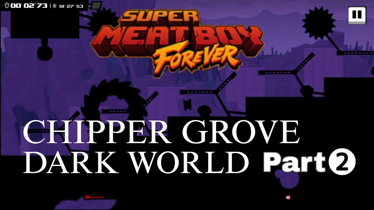 Chipper Grove Dark world - part 2 - Super Meat Boy Forever
