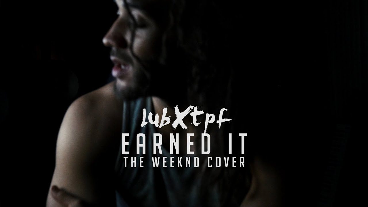 Earned It  - The Weeknd (cover by lubxtpf)