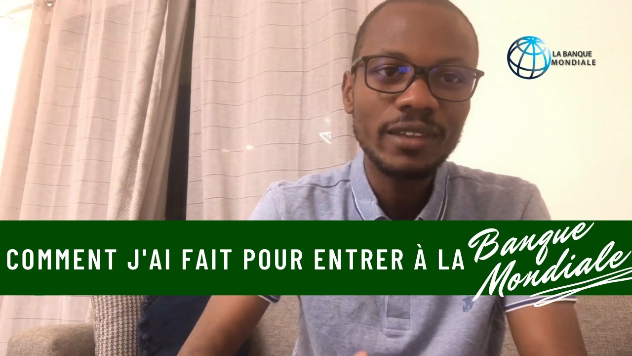 Comment je suis devenu consultant pour la Banque Mondiale? Quelques conseils