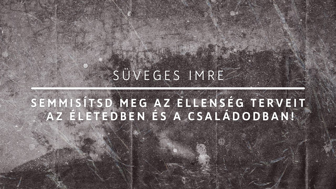 Semmisítsd meg az ellenség terveit az életedben és a családodban